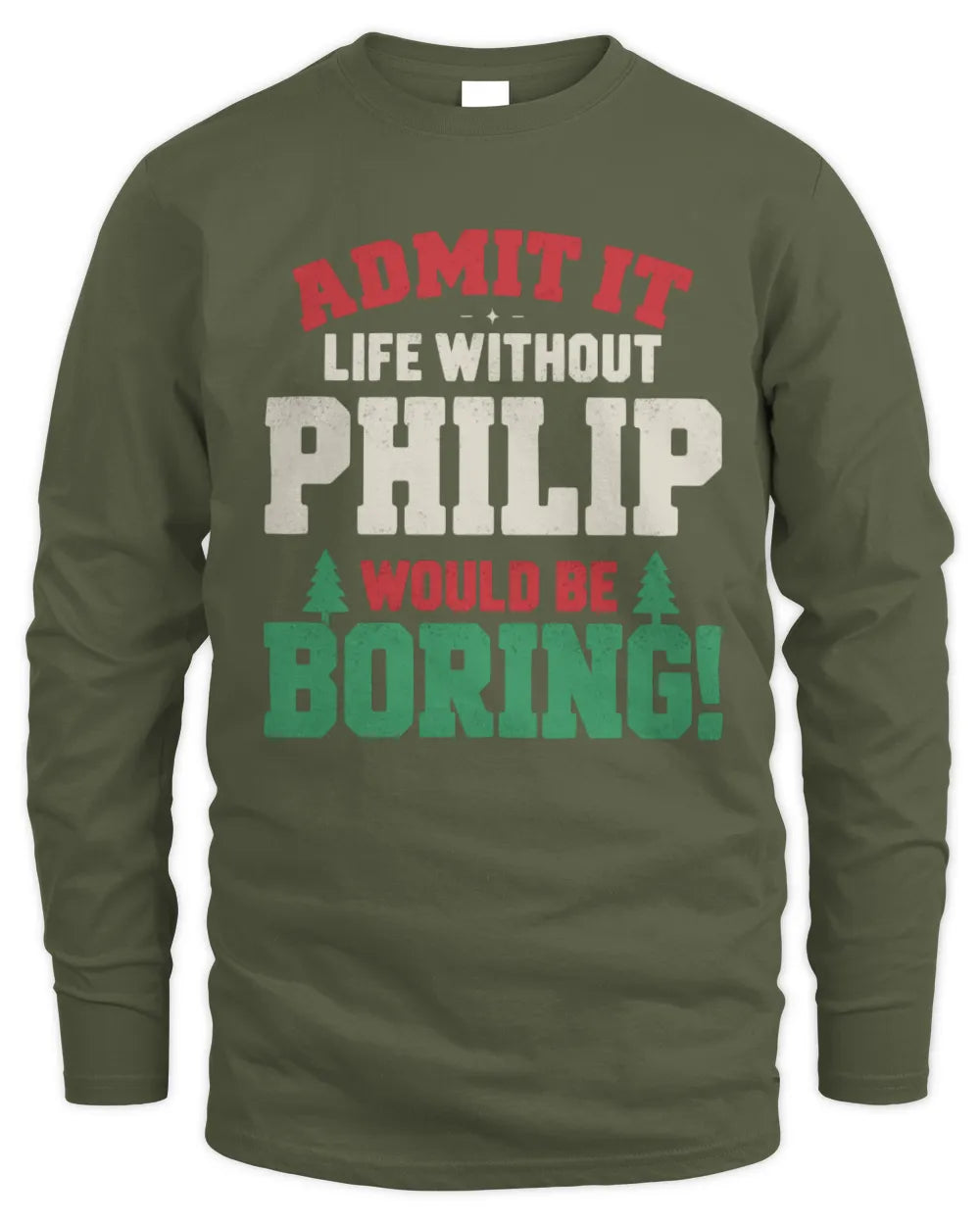 PHILIP P5 TH08 Christmas T-Shirt – “Life Without NAME Would Be Boring” - Men's Long Sleeved T-Shirt - Military Green