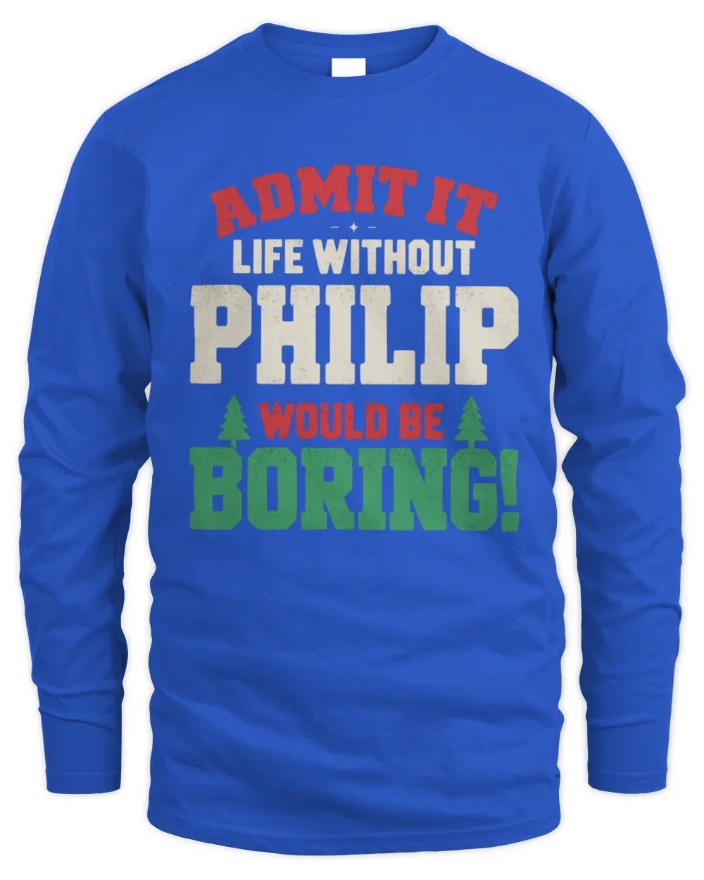 PHILIP P5 TH08 Christmas T-Shirt – “Life Without NAME Would Be Boring” - Men's Long Sleeved T-Shirt - Royal