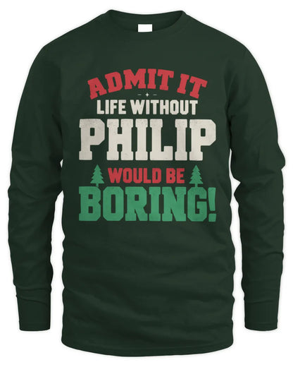 PHILIP P5 TH08 Christmas T-Shirt – “Life Without NAME Would Be Boring” - Men's Long Sleeved T-Shirt - Forest Green