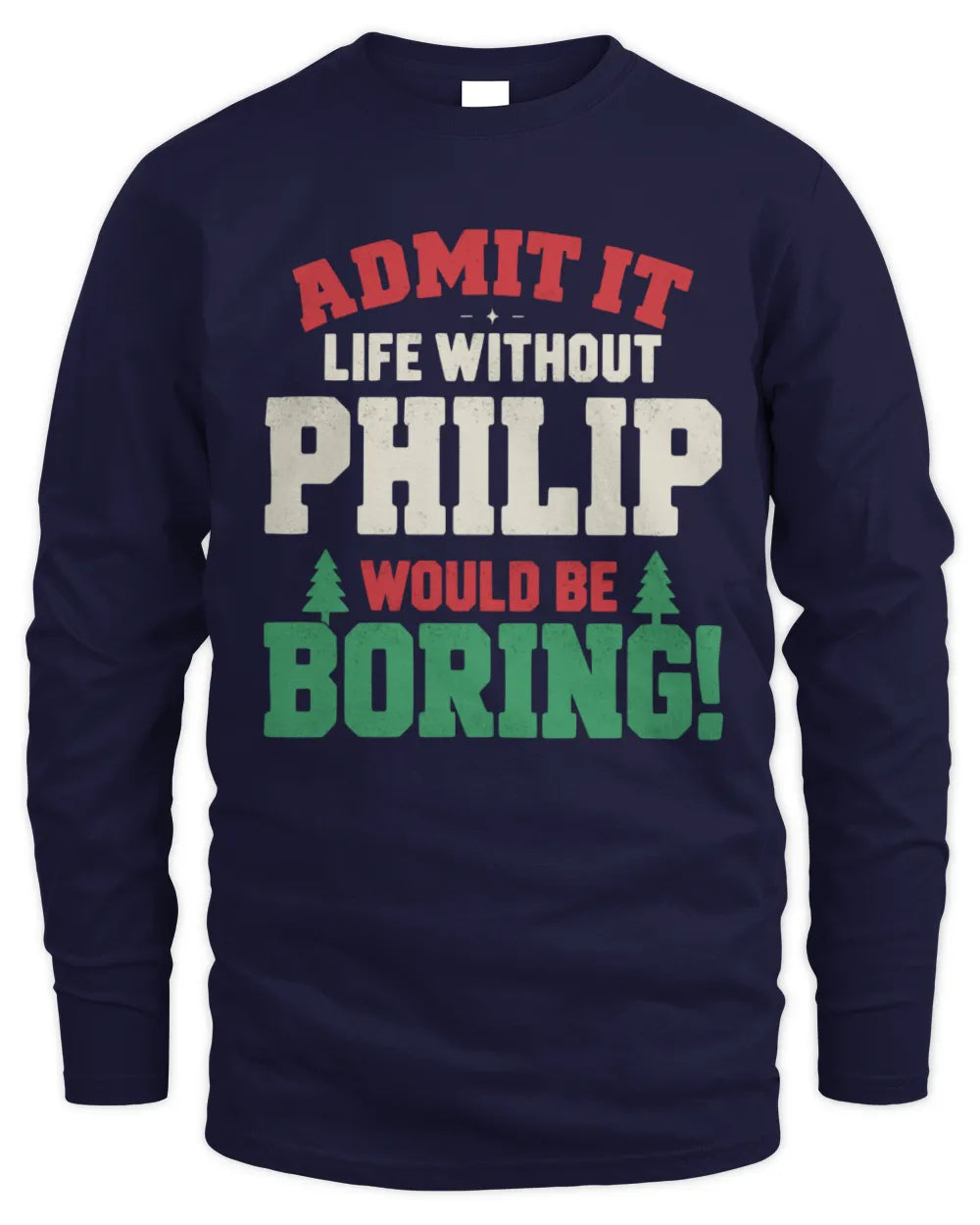 PHILIP P5 TH08 Christmas T-Shirt – “Life Without NAME Would Be Boring” - Men's Long Sleeved T-Shirt - Navy