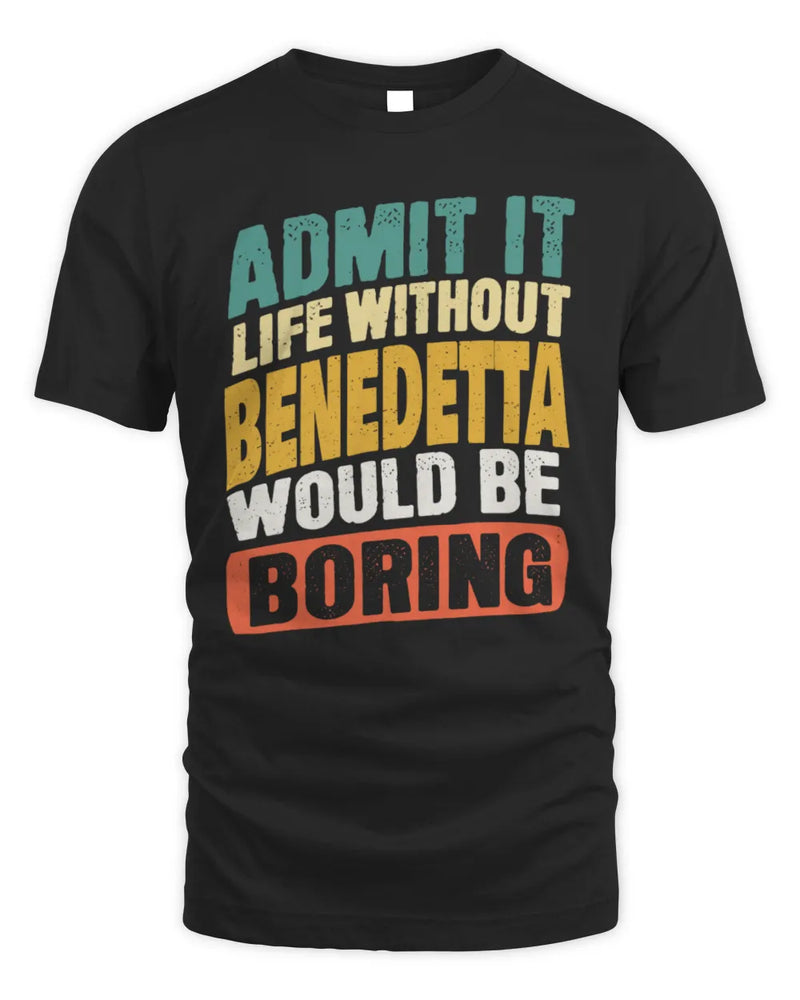 BENEDETTA TP88-K4-229
Personalized Funny Quote Apparel “Life Without NAME Would Be Boring” - Unisex Standard T-Shirt - Black