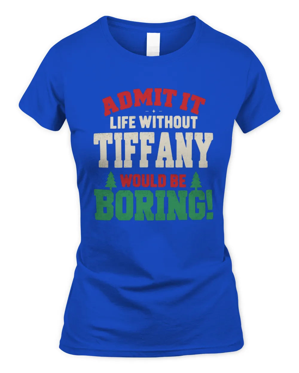 TIFFANY P5 TH08 Christmas T-Shirt – “Life Without NAME Would Be Boring” - Women's Standard T-Shirt - Royal