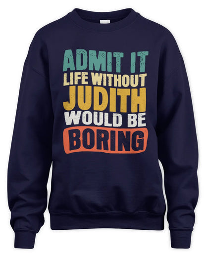 JUDITH TP86-K3-229 Personalized Funny Quote Apparel “Life Without NAME Would Be Boring” - Unisex Sweatshirt - Navy