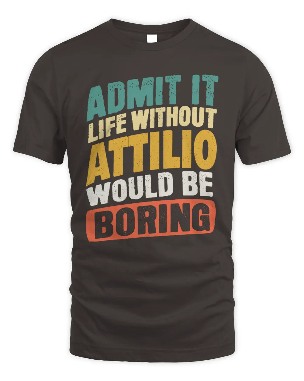 ATTILIO TP88-K4-229
Personalized Funny Quote Apparel “Life Without NAME Would Be Boring” - Unisex Standard T-Shirt - Dark Chocolate