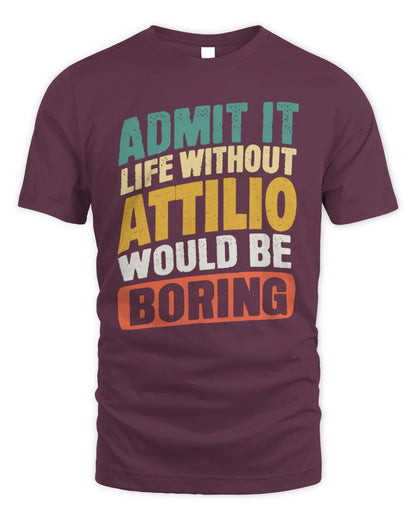 ATTILIO TP88-K4-229
Personalized Funny Quote Apparel “Life Without NAME Would Be Boring” - Unisex Standard T-Shirt - Maroon