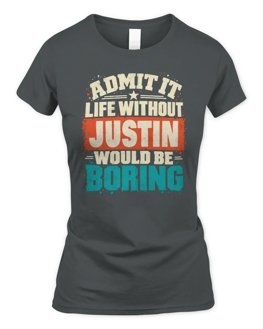 JUSTIN P02-TH11-226 Personalized Admit It Life Without [Name] Would Be Boring T-Shirt - Custom Name Funny Gift - Women's Standard T-Shirt - Charcoal