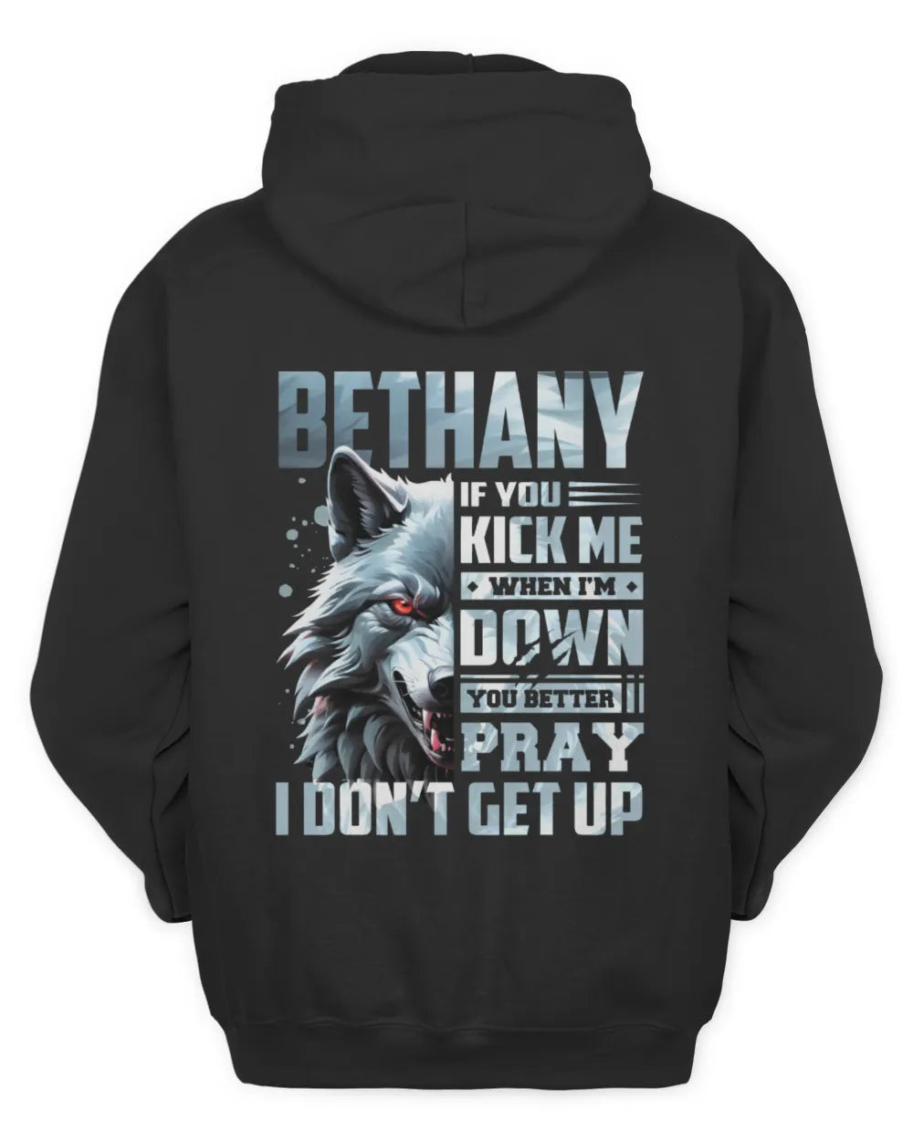BETHANY AP62-K4-666 - Personalized Fierce Wolf Quote Apparel “If You Kick Me When I’m Down, You Better Pray I Don’t Get Up” - Unisex Hoodie - Black
