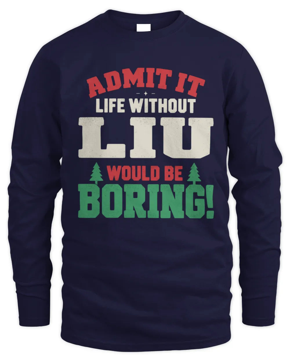LIU P5 TH08 Christmas T-Shirt – “Life Without NAME Would Be Boring” - Men's Long Sleeved T-Shirt - Navy