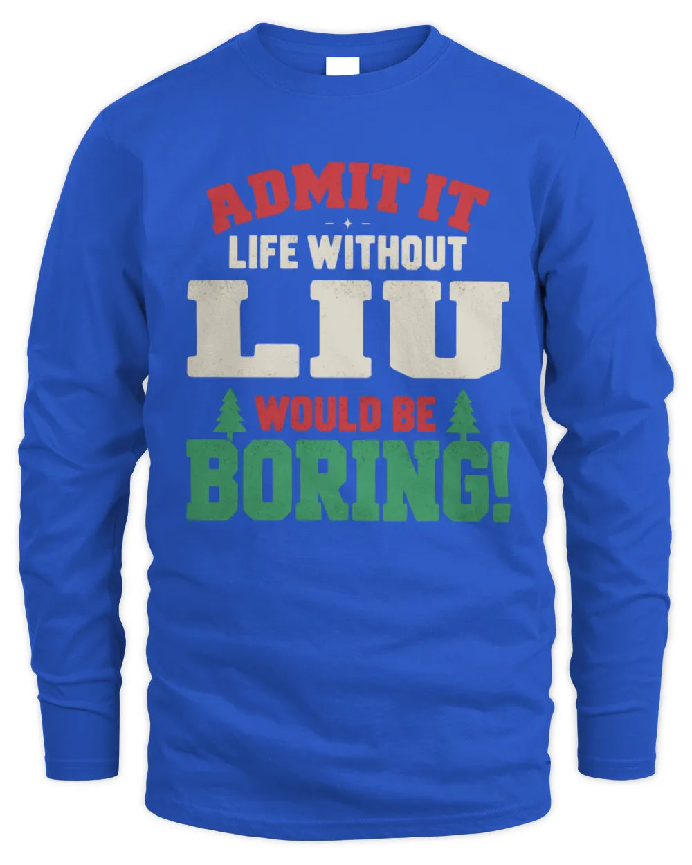 LIU P5 TH08 Christmas T-Shirt – “Life Without NAME Would Be Boring” - Men's Long Sleeved T-Shirt - Royal