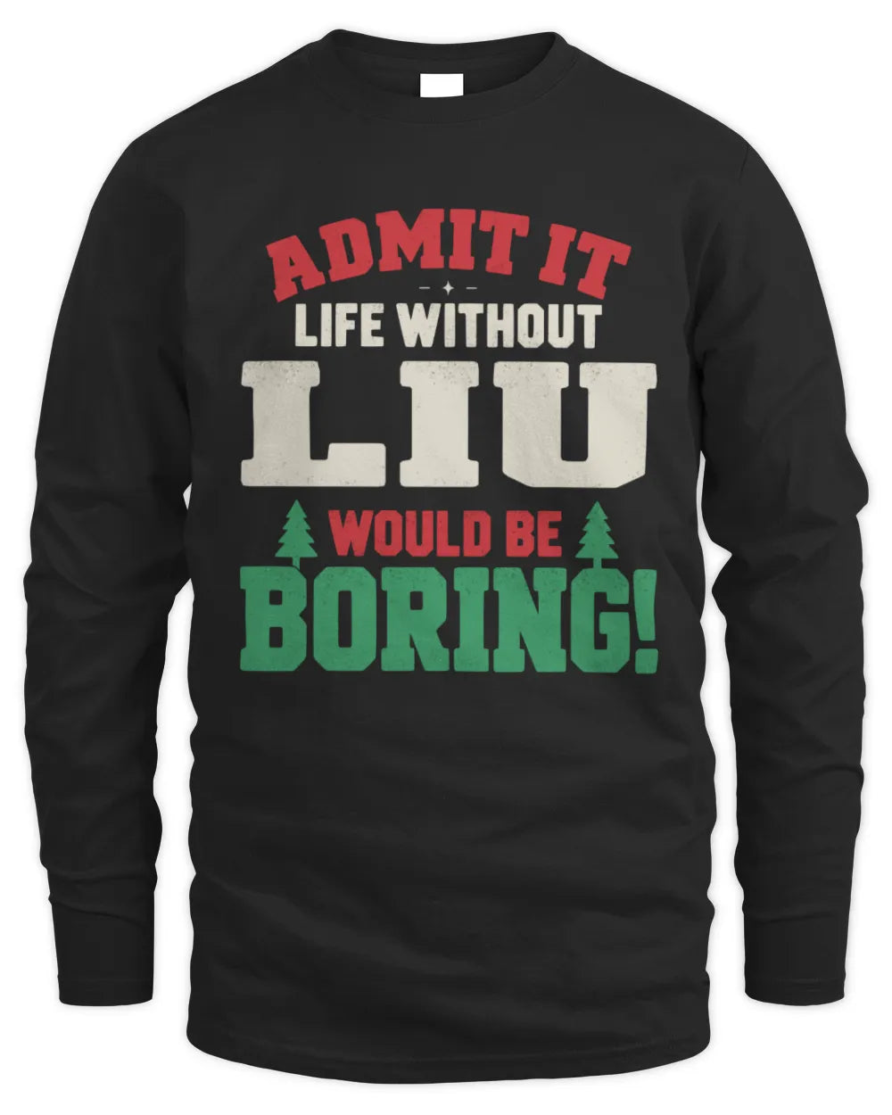 LIU P5 TH08 Christmas T-Shirt – “Life Without NAME Would Be Boring” - Men's Long Sleeved T-Shirt - Black