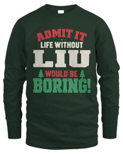 LIU P5 TH08 Christmas T-Shirt – “Life Without NAME Would Be Boring” - Men's Long Sleeved T-Shirt - Forest Green