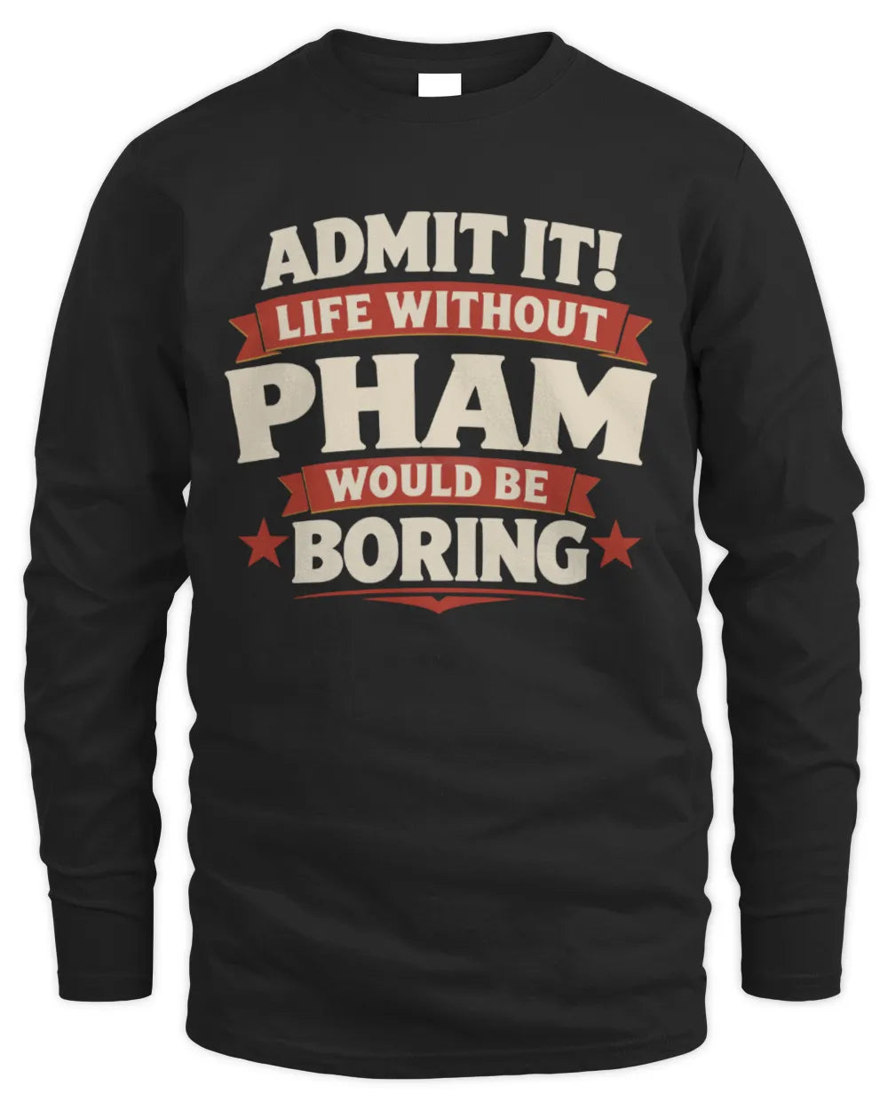 PHAM P4 KT003 Personalized Funny Quote Apparel “Life Without NAME Would Be Boring” - Men's Long Sleeved T-Shirt - Black
