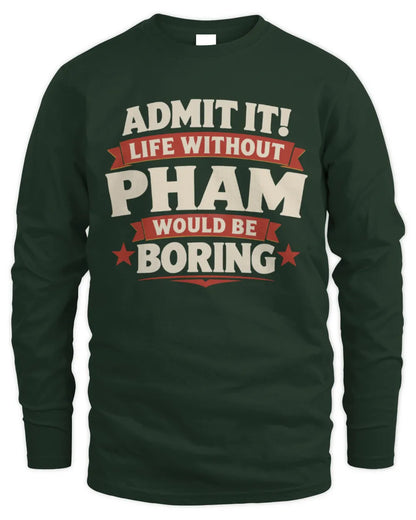 PHAM P4 KT003 Personalized Funny Quote Apparel “Life Without NAME Would Be Boring” - Men's Long Sleeved T-Shirt - Forest Green
