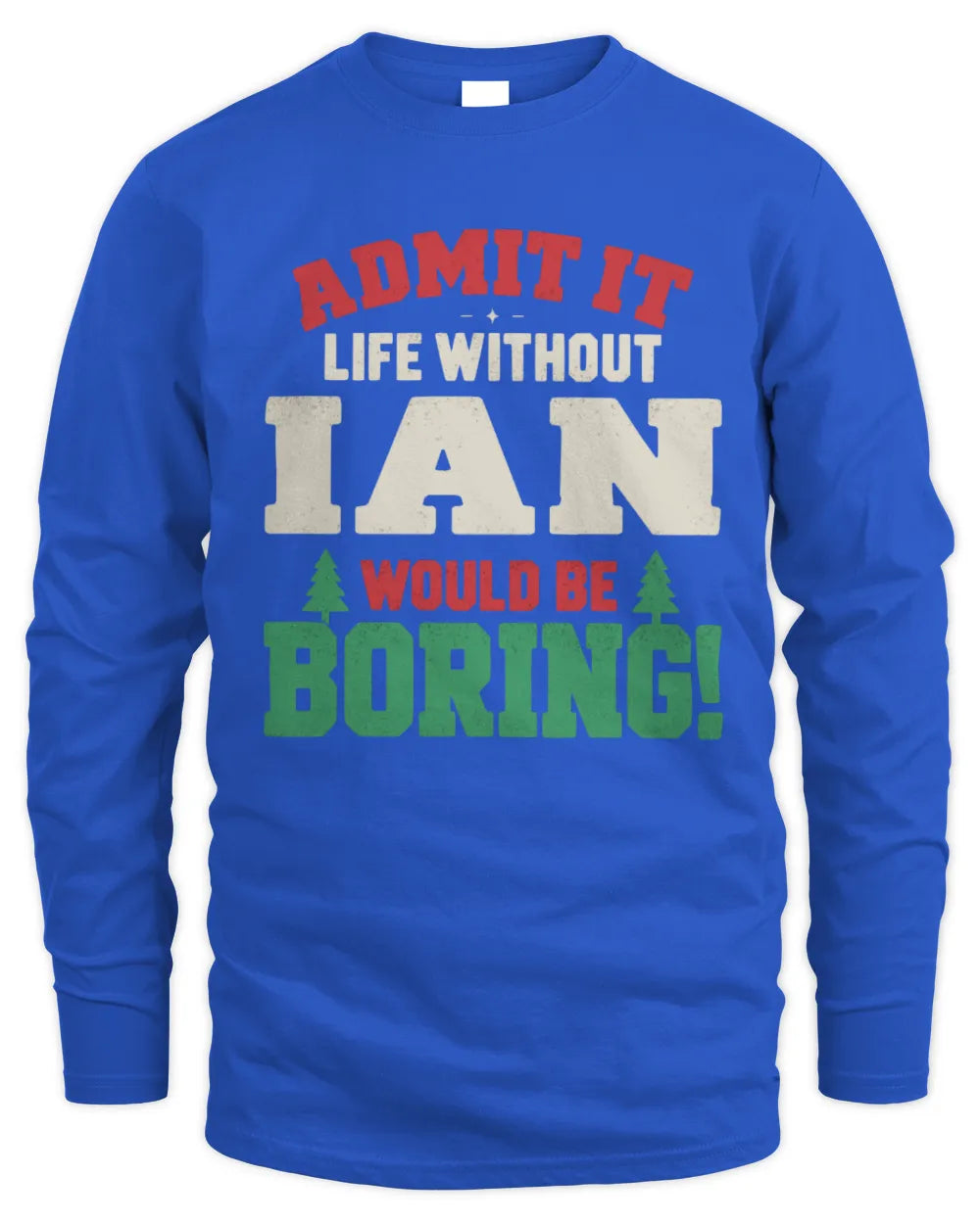 IAN P5 TH08 Christmas T-Shirt – “Life Without NAME Would Be Boring” - Men's Long Sleeved T-Shirt - Royal