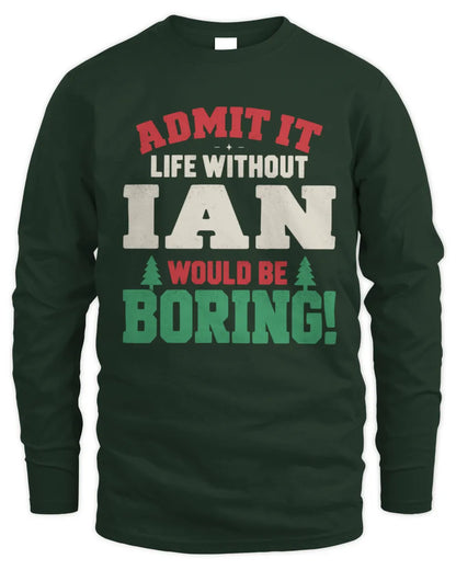 IAN P5 TH08 Christmas T-Shirt – “Life Without NAME Would Be Boring” - Men's Long Sleeved T-Shirt - Forest Green