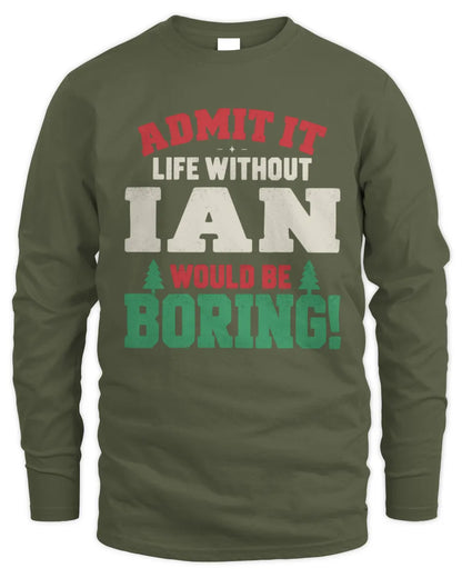 IAN P5 TH08 Christmas T-Shirt – “Life Without NAME Would Be Boring” - Men's Long Sleeved T-Shirt - Military Green