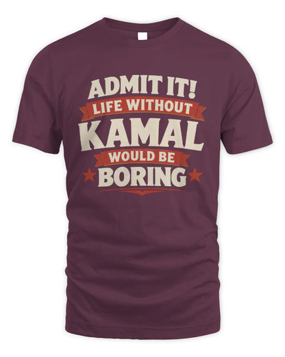 KAMAL P4 KT003 Personalized Funny Quote Apparel “Life Without NAME Would Be Boring” - Unisex Standard T-Shirt - Maroon