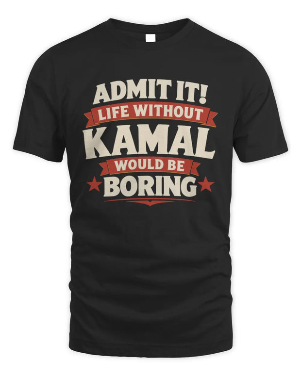 KAMAL P4 KT003 Personalized Funny Quote Apparel “Life Without NAME Would Be Boring”