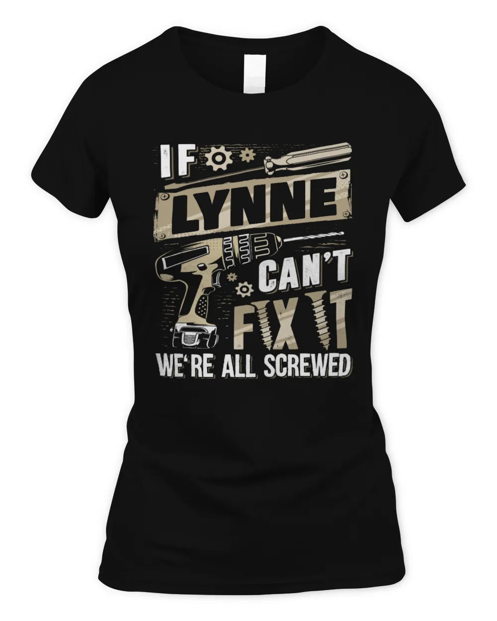 LYNNE TX03 P02 - Personalized Handyman Mechanic Shirt “If NAME Can’t Fix It, We’re All Screwed” - Women's Standard T-Shirt - Black