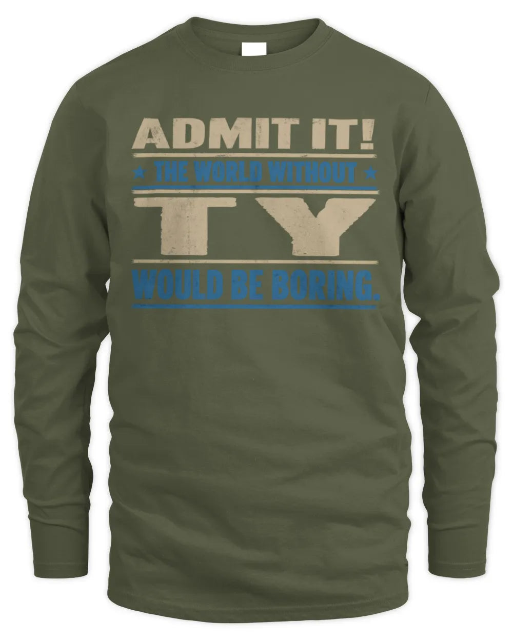 TY TP68-K2-968 – Personalized Funny Quote Apparel “The World Without NAME Would Be Boring” - Men's Long Sleeved T-Shirt - Military Green