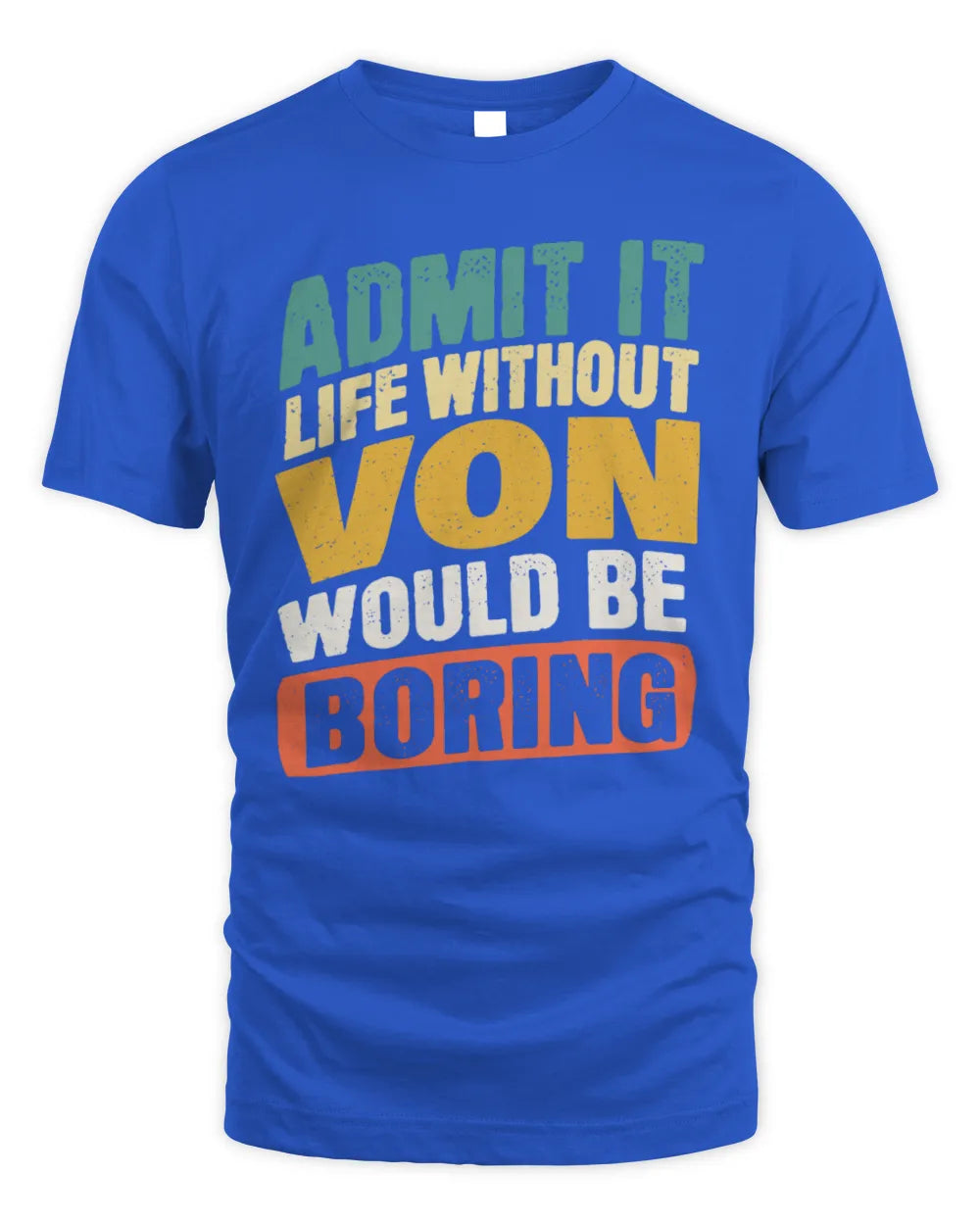 VON TP88-K4-229
Personalized Funny Quote Apparel “Life Without NAME Would Be Boring” - Unisex Standard T-Shirt - Royal