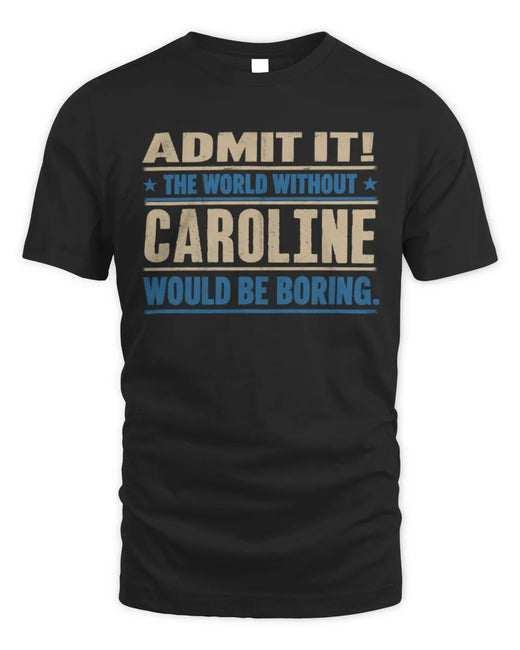CAROLINE TP68-K2-968 – Personalized Funny Quote Apparel “The World Without NAME Would Be Boring”