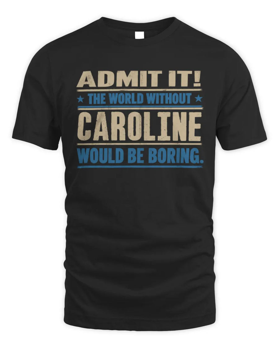 CAROLINE TP68-K2-968 – Personalized Funny Quote Apparel “The World Without NAME Would Be Boring”