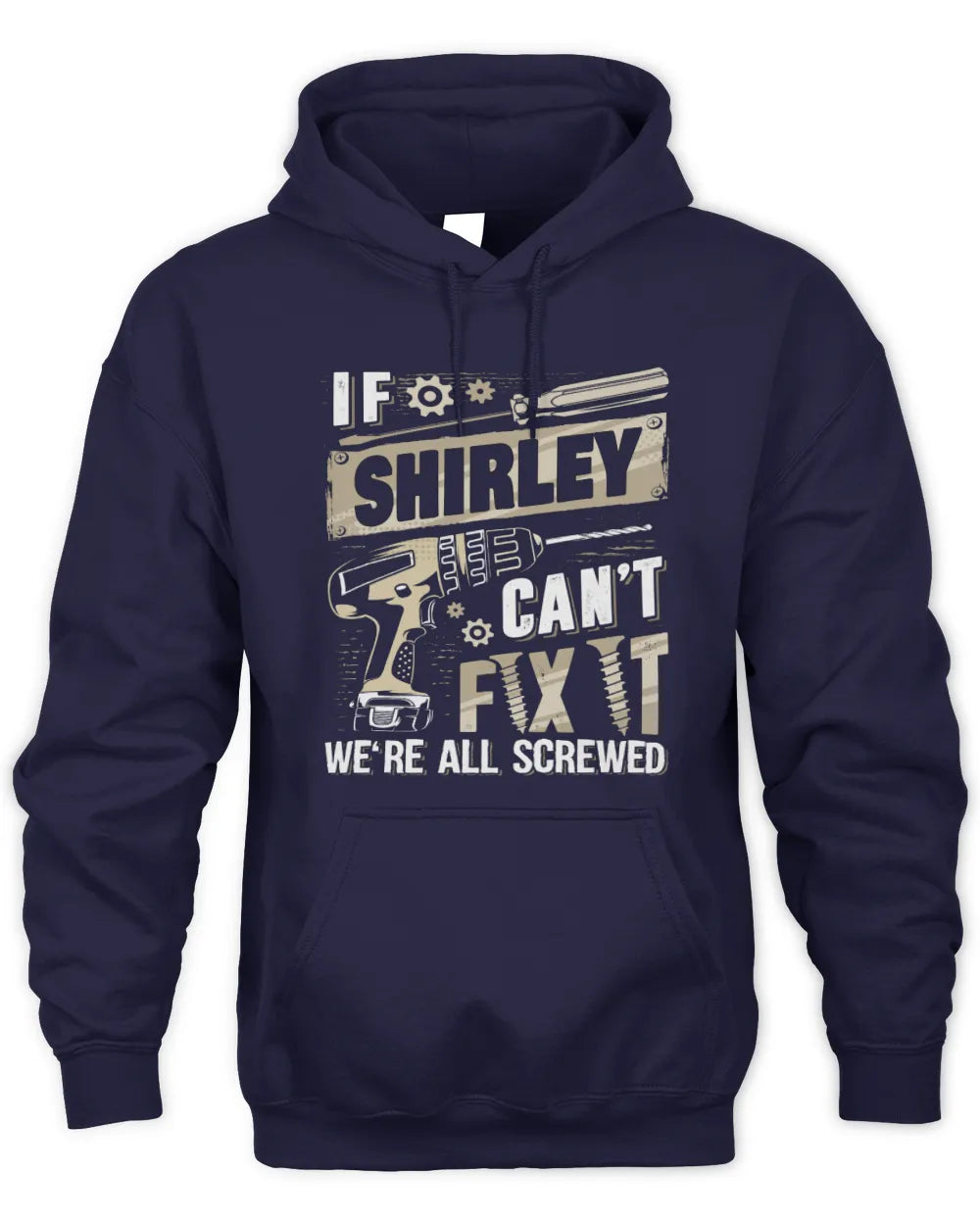 SHIRLEY TX03 P02 - Personalized Handyman Mechanic Shirt “If NAME Can’t Fix It, We’re All Screwed” - Unisex Hoodie - Navy