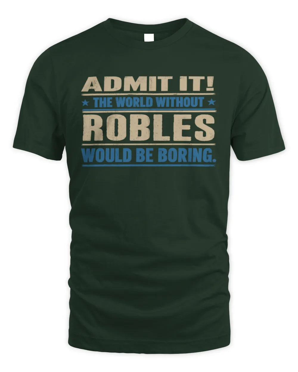 ROBLES TP68-K2-968 – Personalized Funny Quote Apparel “The World Without NAME Would Be Boring” - Unisex Standard T-Shirt - Forest Green