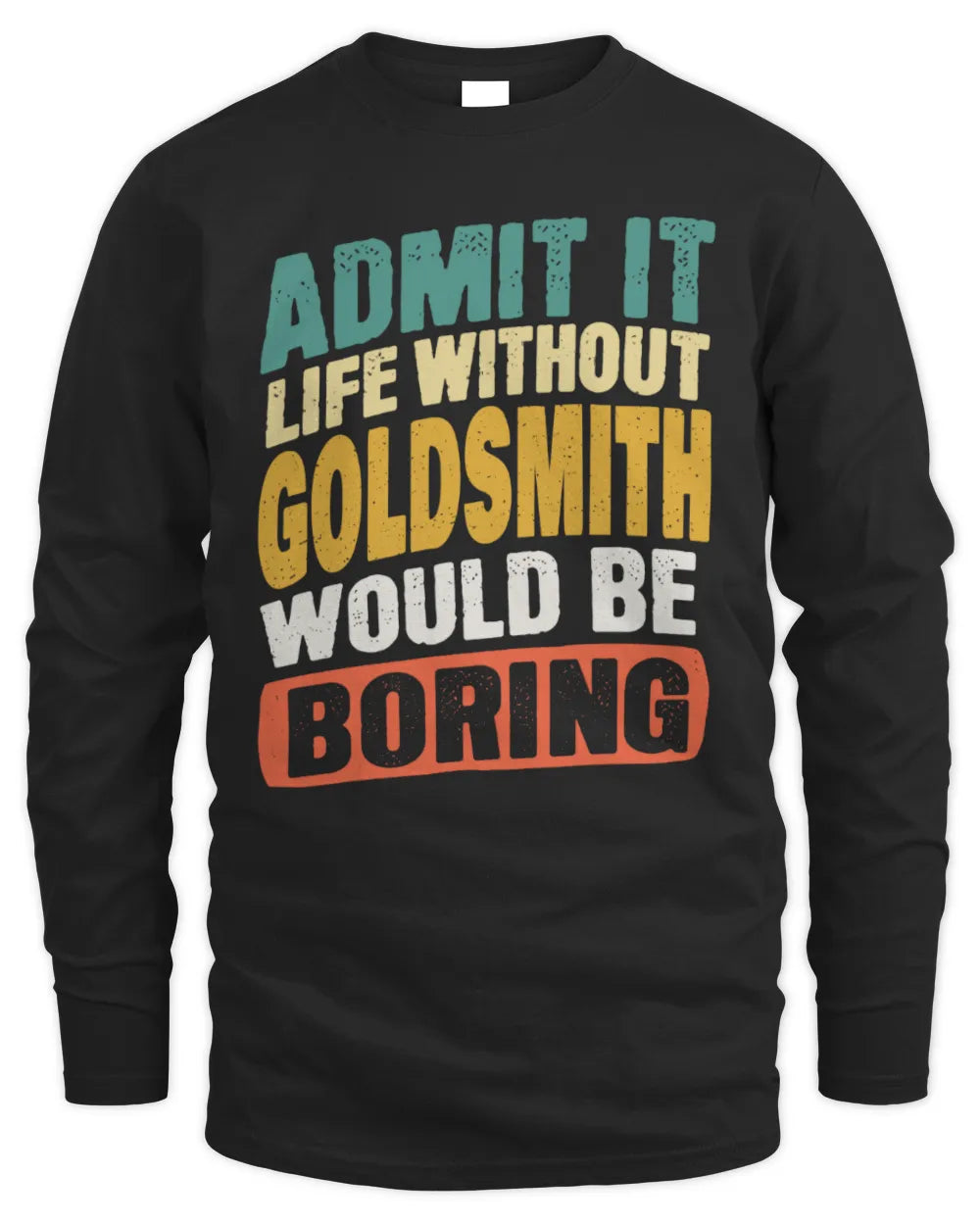 GOLDSMITH TP88-K4-229
Personalized Funny Quote Apparel “Life Without NAME Would Be Boring” - Men's Long Sleeved T-Shirt - Black