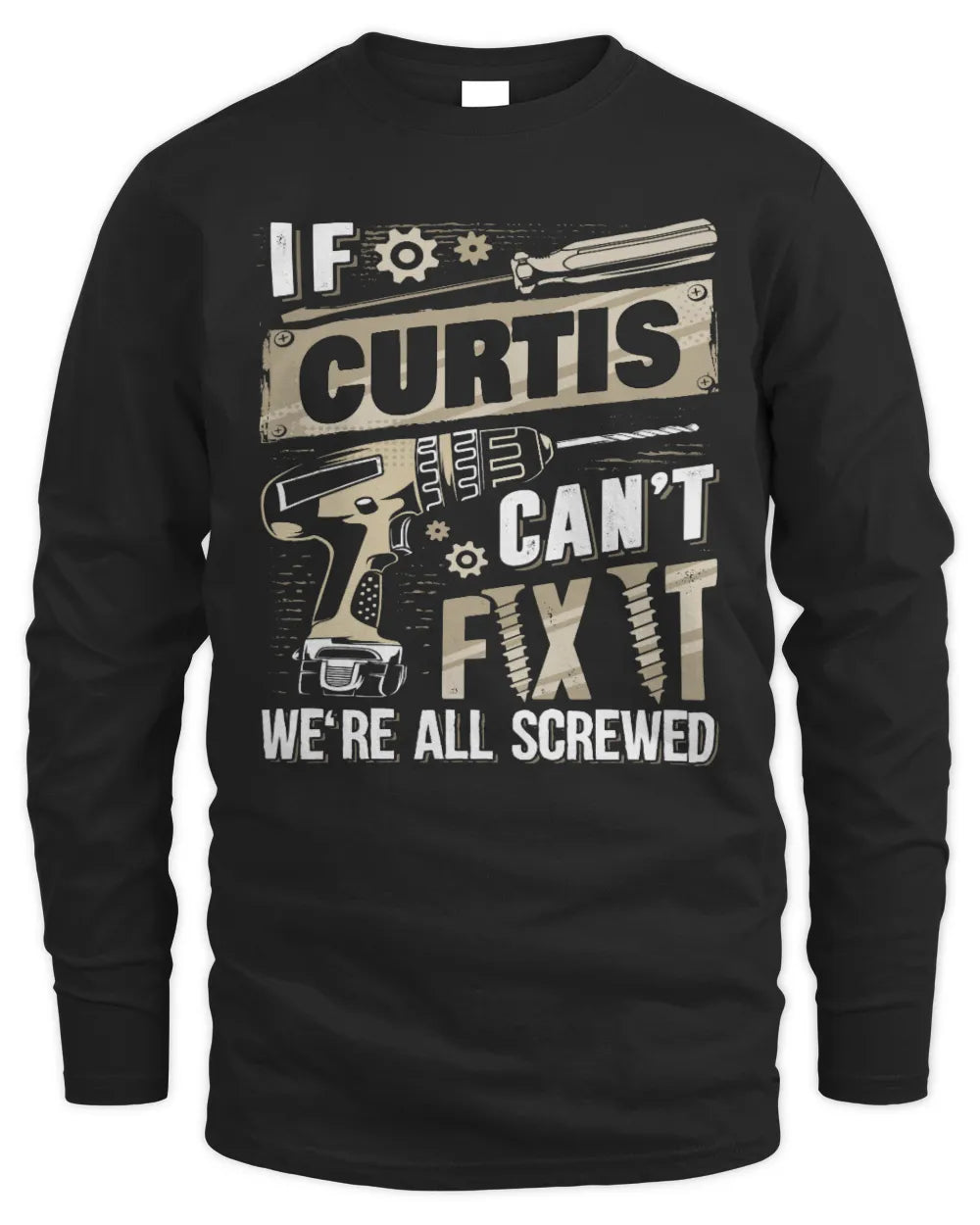 CURTIS TX03 P02 - Personalized Handyman Mechanic Shirt “If NAME Can’t Fix It, We’re All Screwed” - Men's Long Sleeved T-Shirt - Black