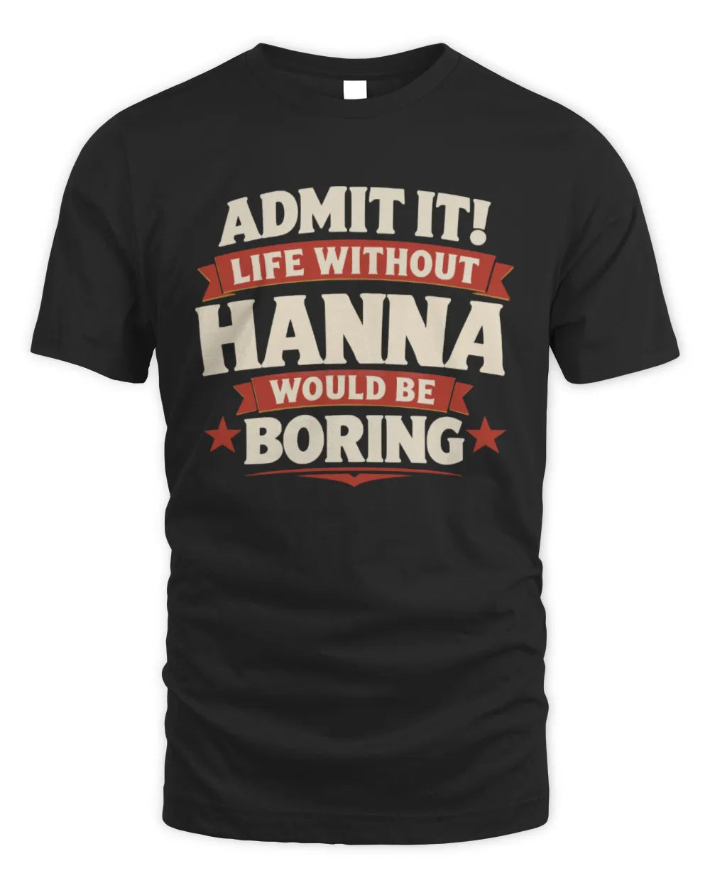 HANNA P4 KT003 Personalized Funny Quote Apparel “Life Without NAME Would Be Boring” - Unisex Standard T-Shirt - Black