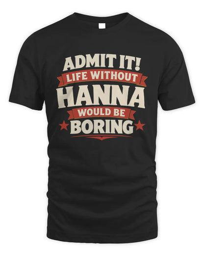 HANNA P4 KT003 Personalized Funny Quote Apparel “Life Without NAME Would Be Boring” - Unisex Standard T-Shirt - Black