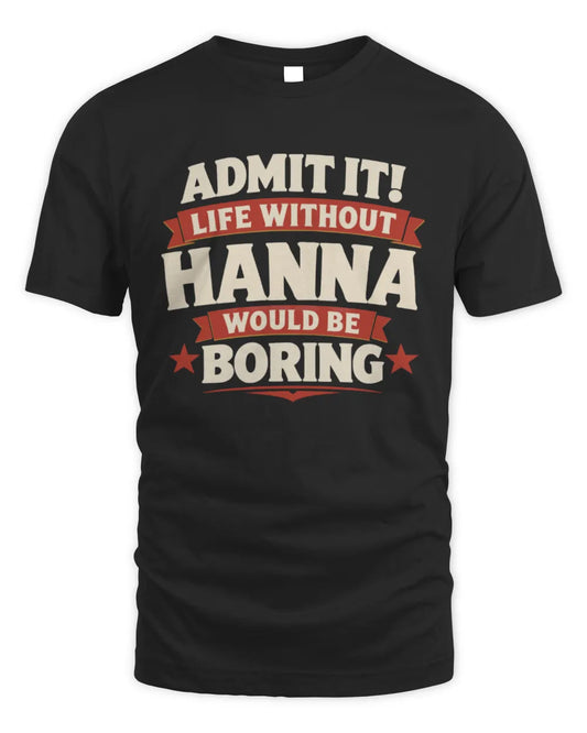 HANNA P4 KT003 Personalized Funny Quote Apparel “Life Without NAME Would Be Boring” - Unisex Standard T-Shirt - Black