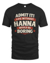 HANNA P4 KT003 Personalized Funny Quote Apparel “Life Without NAME Would Be Boring”