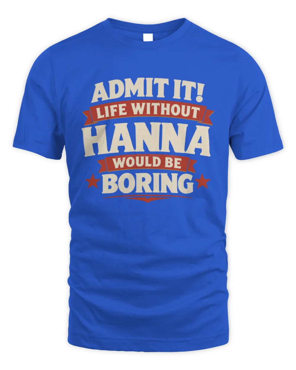 HANNA P4 KT003 Personalized Funny Quote Apparel “Life Without NAME Would Be Boring” - Unisex Standard T-Shirt - Royal