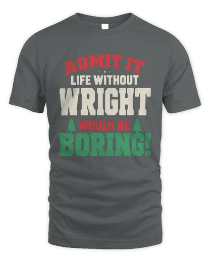 WRIGHT P5 TH08 Christmas T-Shirt – “Life Without NAME Would Be Boring” - Unisex Standard T-Shirt - Charcoal
