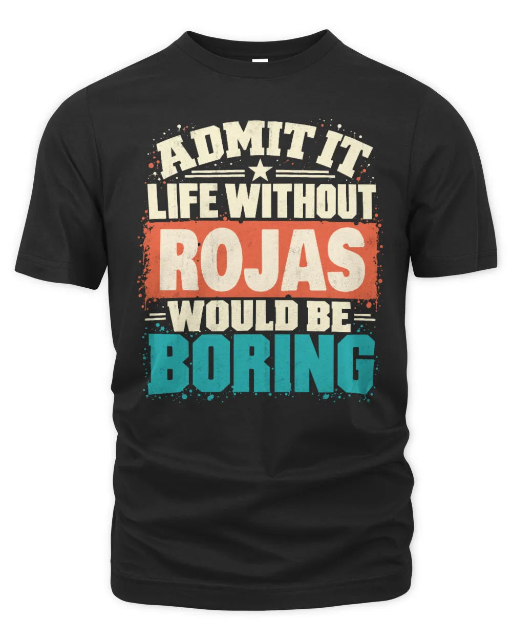 ROJAS P02-TH11-226 Personalized Admit It Life Without [Name] Would Be Boring T-Shirt - Custom Name Funny Gift - Unisex Standard T-Shirt - Black