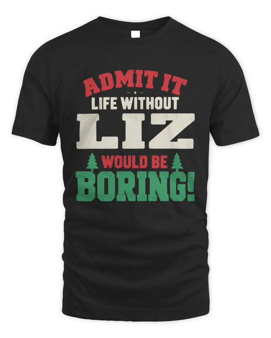 LIZ P5 TH08 Christmas T-Shirt – “Life Without NAME Would Be Boring” - Unisex Standard T-Shirt - Black