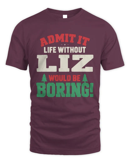 LIZ P5 TH08 Christmas T-Shirt – “Life Without NAME Would Be Boring” - Unisex Standard T-Shirt - Maroon