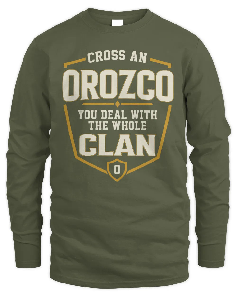 OROZCO NT1-K008 Cross A/An NAME, You Deal With the Whole Clan | Personalized Vintage T-Shirt - Men's Long Sleeved T-Shirt - Military Green