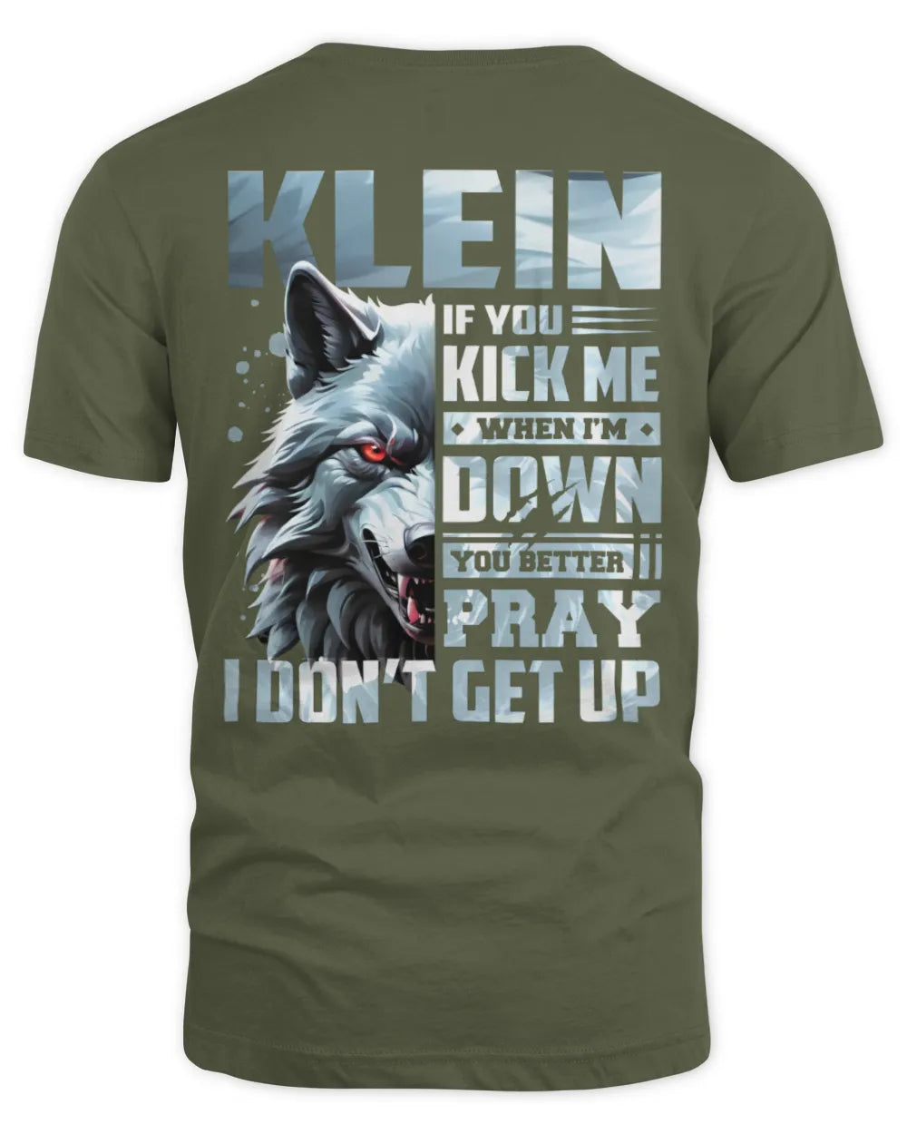 KLEIN AP62-K4-666 - Personalized Fierce Wolf Quote Apparel “If You Kick Me When I’m Down, You Better Pray I Don’t Get Up” - Unisex Standard T-Shirt - Military Green