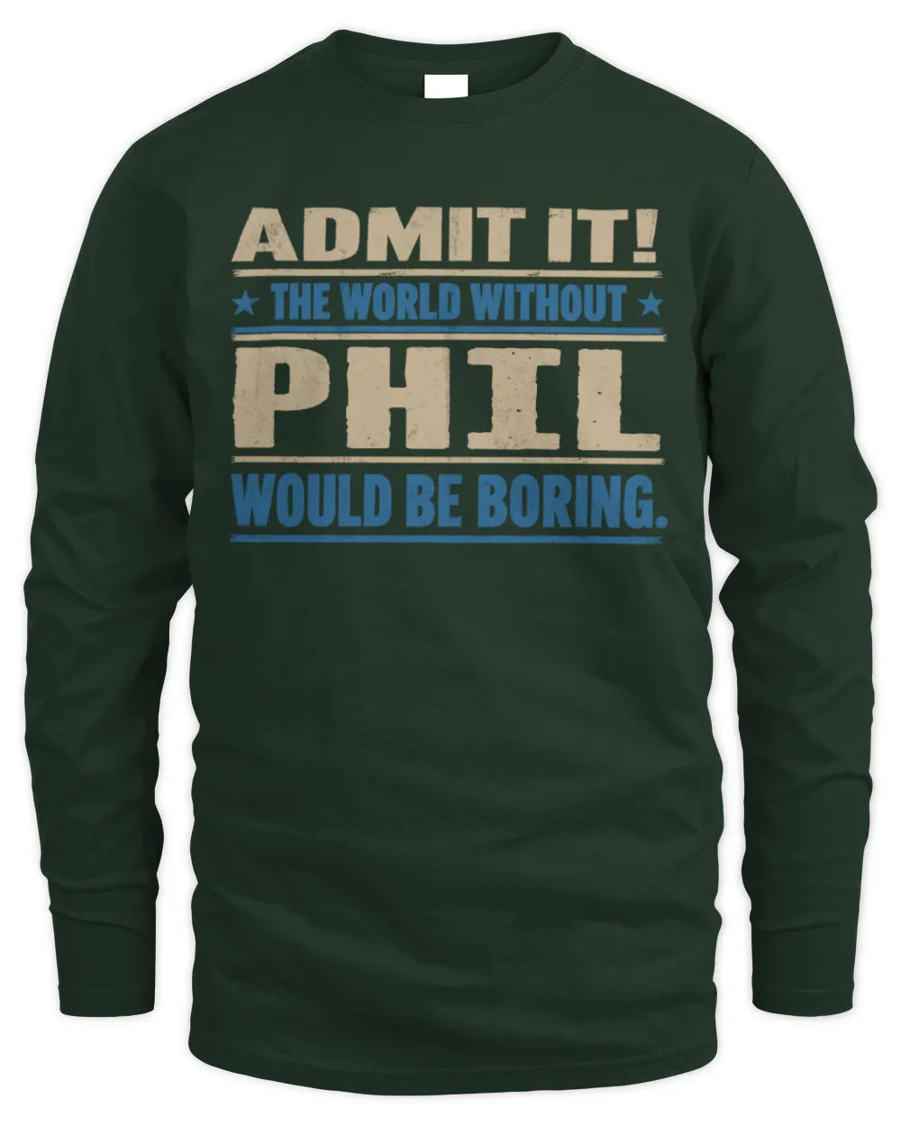 PHIL TP68-K2-968 – Personalized Funny Quote Apparel “The World Without NAME Would Be Boring” - Men's Long Sleeved T-Shirt - Forest Green