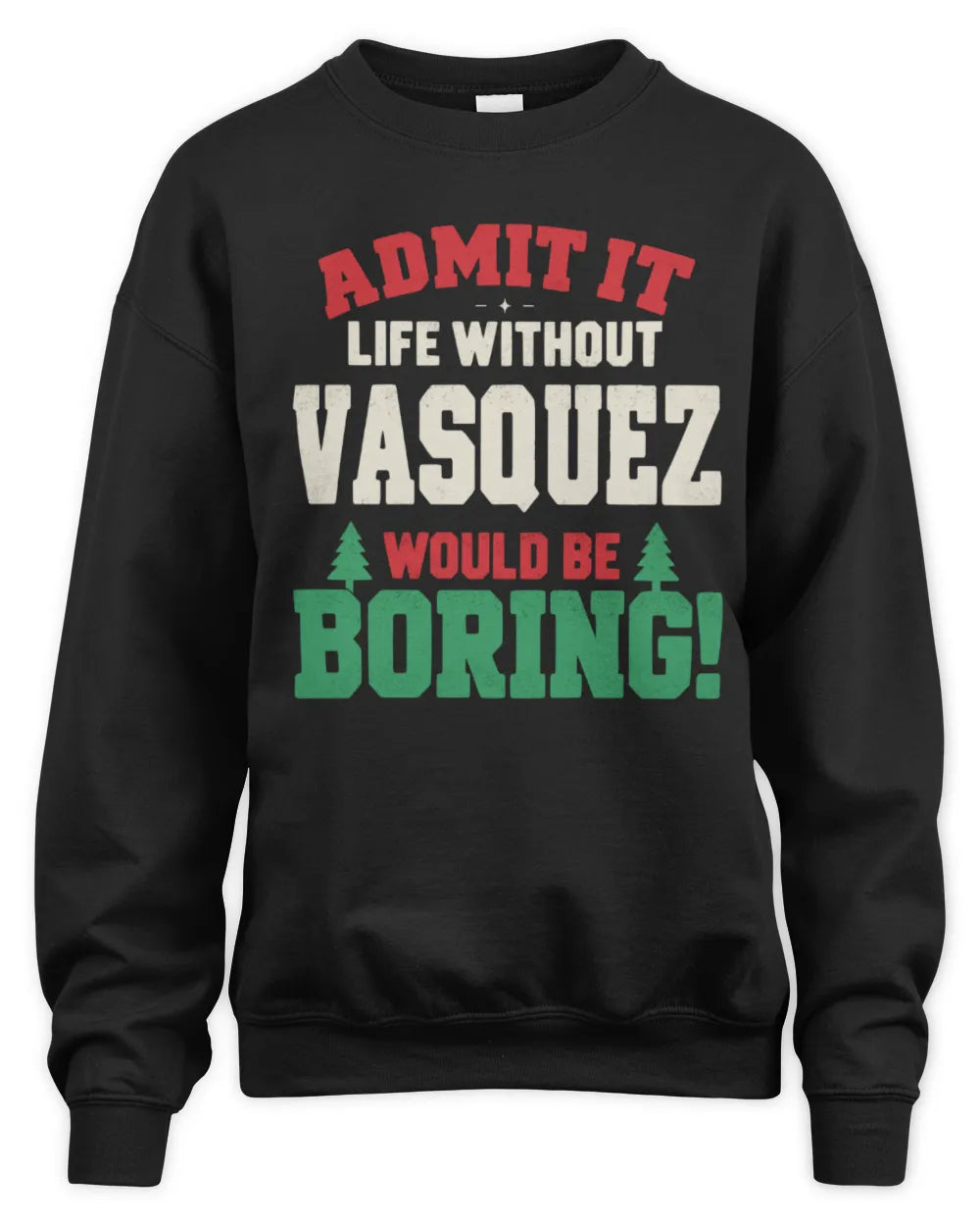 VASQUEZ P5 TH08 Christmas T-Shirt – “Life Without NAME Would Be Boring” - Unisex Sweatshirt - Black