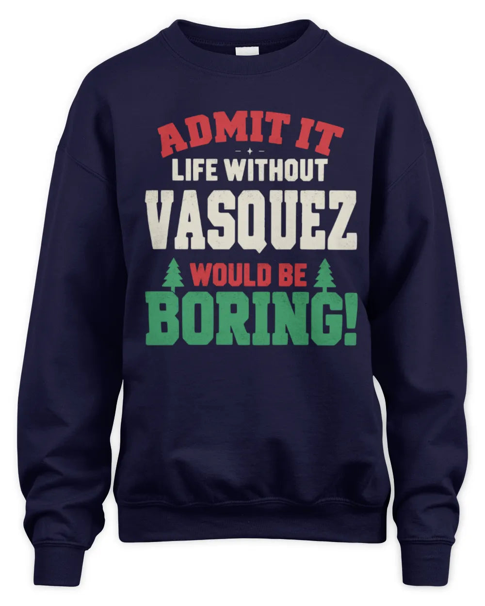 VASQUEZ P5 TH08 Christmas T-Shirt – “Life Without NAME Would Be Boring” - Unisex Sweatshirt - Navy