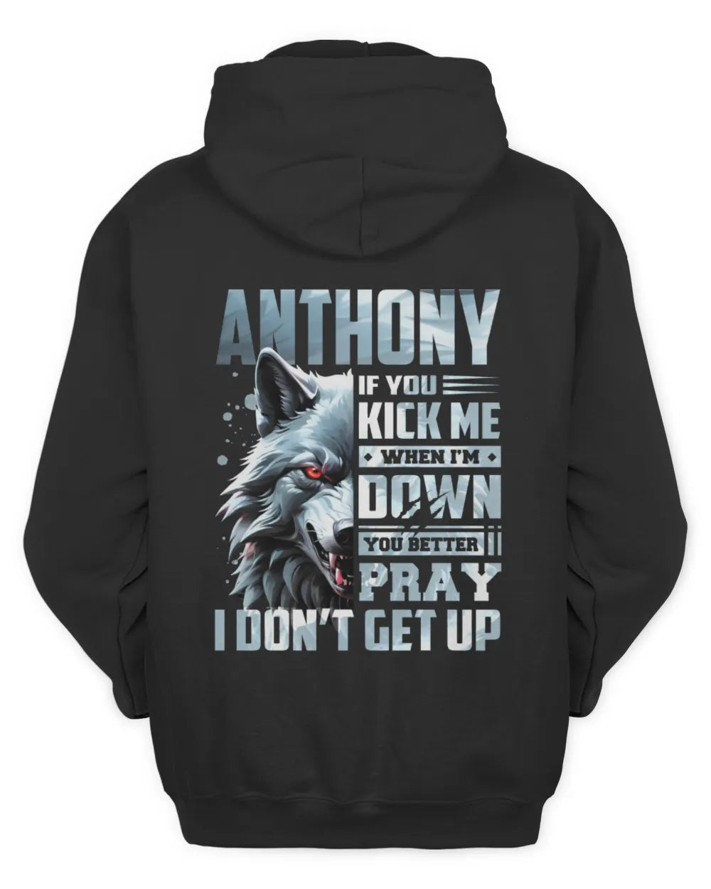 ANTHONY AP62-K4-666 - Personalized Fierce Wolf Quote Apparel “If You Kick Me When I’m Down, You Better Pray I Don’t Get Up” - Unisex Hoodie - Black