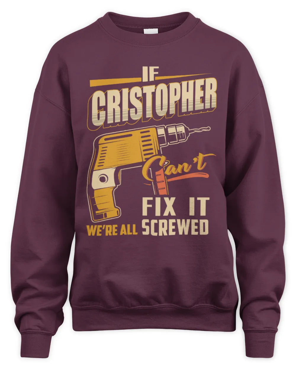CRISTOPHER TP22-K4-228 - Personalized Handyman T-Shirt “If AARON Can’t Fix It, We’re All Screwed” - Unisex Sweatshirt - Maroon