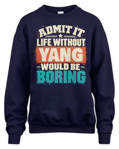 YANG P02-TH11-226 Personalized Admit It Life Without [Name] Would Be Boring T-Shirt - Custom Name Funny Gift - Unisex Sweatshirt - Navy