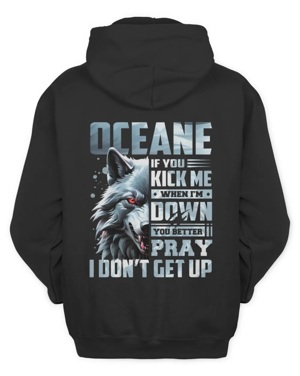 OCEANE AP62-K4-666 - Personalized Fierce Wolf Quote Apparel “If You Kick Me When I’m Down, You Better Pray I Don’t Get Up” - Unisex Hoodie - Black