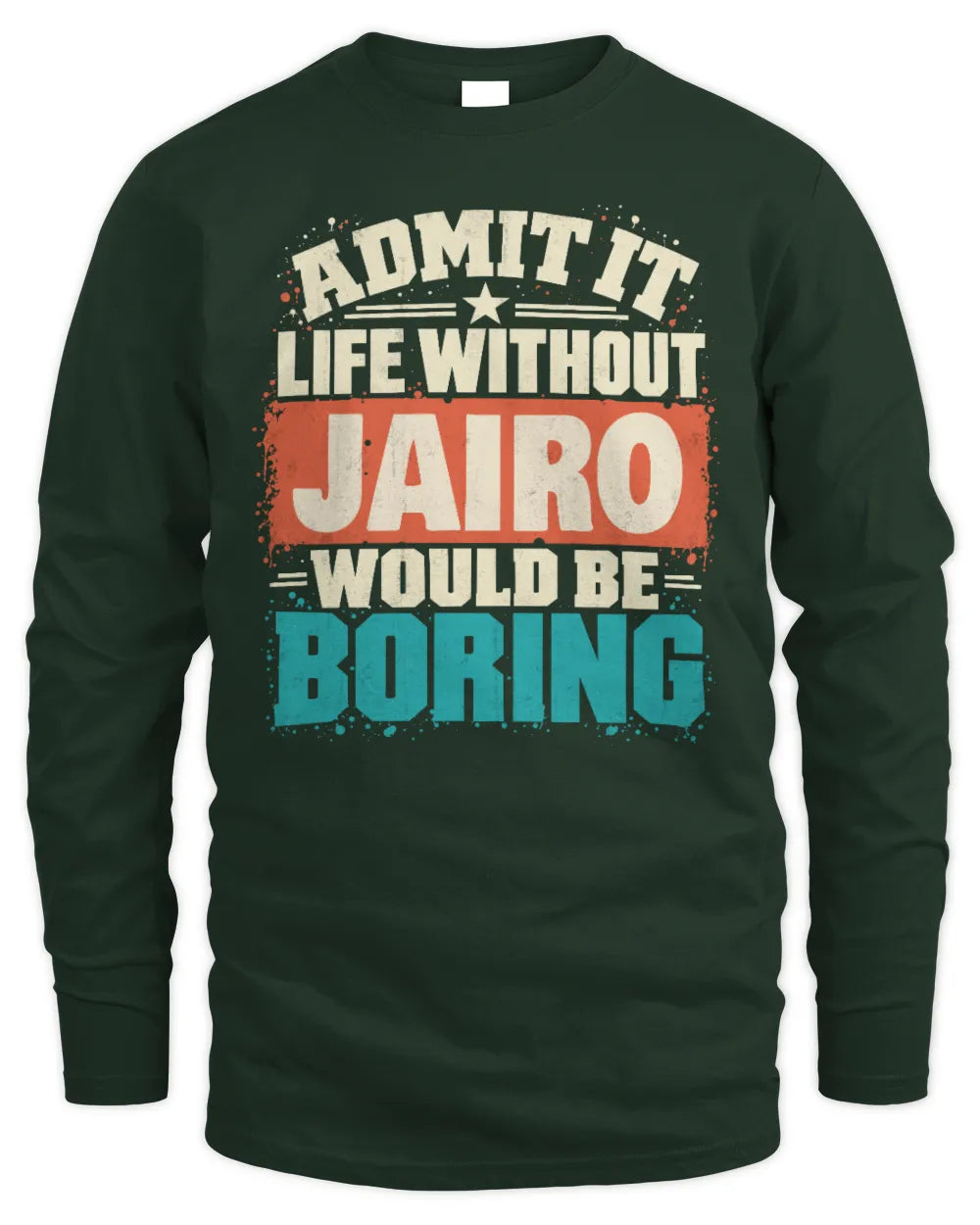 JAIRO P02-TH11-226 Personalized Admit It Life Without [Name] Would Be Boring T-Shirt - Custom Name Funny Gift - Men's Long Sleeved T-Shirt - Forest Green